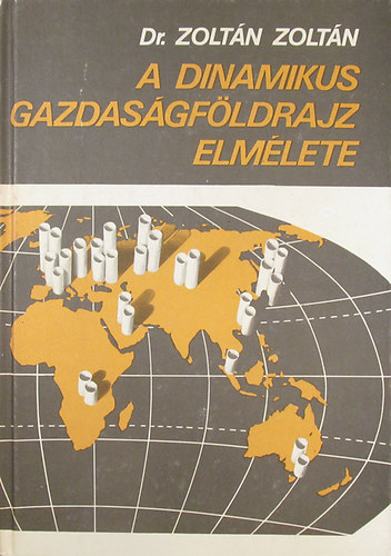 Dr. Zoltán Zoltán - A dinamikus gazdaságföldrajz elmélete