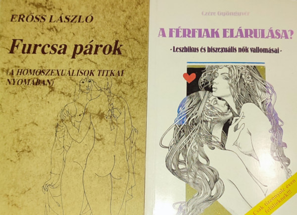 Er�ss L�szl� Cz�re Gy�ngyv�r - 2db melegs�ggel, leszbikuss�ggal, biszexualit�ssal foglalkoz� k�nyv - Cz�re Gy�ngyv�r-A f�rfiak el�rul�sa?; Er�ss L�szl�-Furcsa p�rok