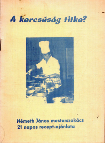 Nmeth Jnos - A karcssg titka? - Nmeth Jnos mesterszakcs 21 napos recept-ajnlata