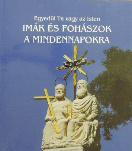 Szász András - Egyedül Te vagy az Isten. - Imák és Fohászok a Mindennapokra. -Dedikált.