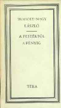 Moholy-Nagy László - A festéktől a fényig (téka)