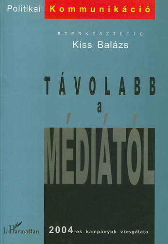 Kiss Balzs  (szerk.) - Tvolabb a mditl - 2004-es kampnyok vizsglata
