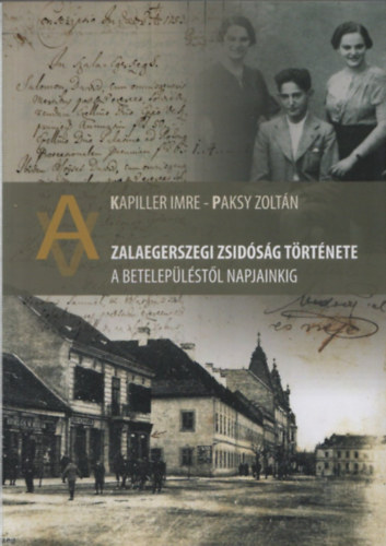 Paksy Zoltn Kapiller Imre - Zalaegerszegi zsidsg trtnete - A beteleplstl napjainkig