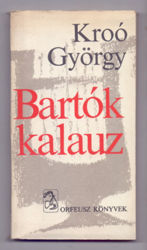 Kro� Gy�rgy - Bart�k-kalauz (M�sodik kiad�s)