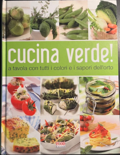 Cucina verde! A tavola con tutti i sapori dell'orto