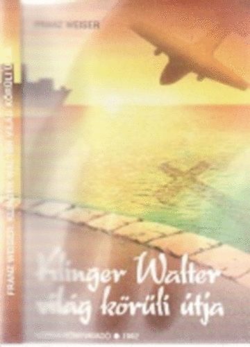 Franz Weiser - Klinger Walter világ körüli útja