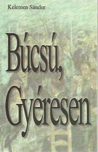 Kelemen Sándor - Búcsú, Gyéresen