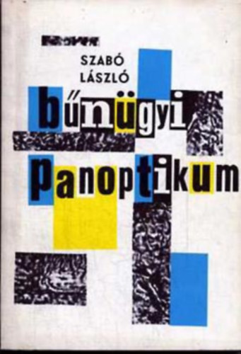 Szerk.: Dr. Kállay István; Dr. Réday Lajos Szabó László - Bűnügyi panoptikum