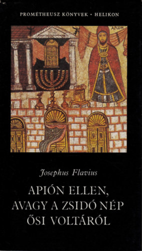Flavius Josephus - Api�n ellen, avagy a zsid� n�p �si volt�r�l
