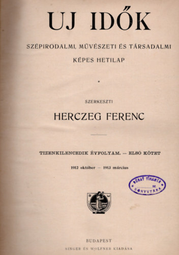 Herczeg Ferenc  (szerk) - Uj Idk- Szpirodalmi, mvszeti s trsadalmi kpes hetilap XIX. vfolyam I-II. ktet  1912- oktber-1913 mrcius , s 1913 prilis- 1913 szeptember