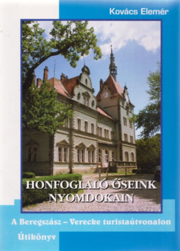 Kov�cs Elem�r - Honfoglal� �seink nyomdokain - A Beregsz�sz - Verecke turista�tvonalon