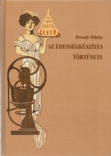 Borsody Mihly - Az dessgkszts trtnete