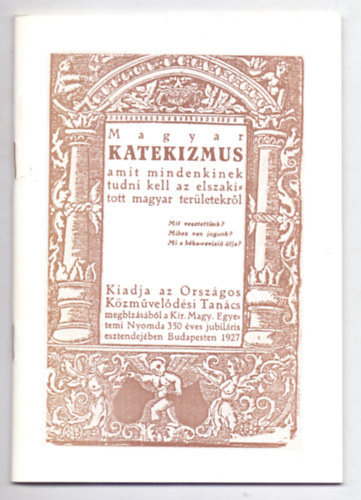 Magyar Katekizmus - Amit mindenkinek tudni kell az elszak�tott magyar ter�letekr�l