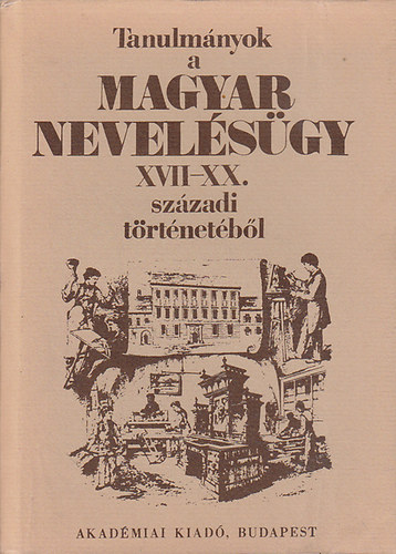 M�sz�ros Istv�n szerk - Tanulm�nyok a magyar nevel�s�gy XVII-XX. sz�zadi t�rt�net�b�l