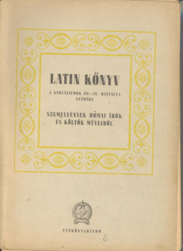 Latin knyv a gimnziumok III-IV. osztlya szmra - Szemelvnyek rmai rk s kltk mveibl