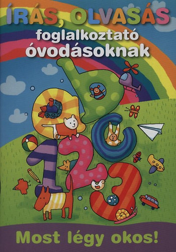 Bodnár Gézáné - Írás, olvasás foglalkoztató óvodásoknak - Most légy okos!