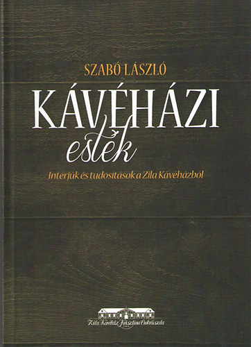Szabó László - Kávéházi esték. Interjúk és tudósítások a Zila Kávéházból