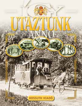 Hidvégi J.; Krámli M.; Merczi M.; Molnár E. - Így utaztunk anno