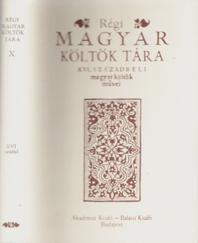 R�gi Magyar K�lt�k T�ra - XVI. sz�zadbeli magyar k�lt�k m�vei - X.
