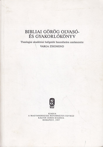 Varga Zsigmond - Bibliai görög olvasó- és gyakorlókönyv