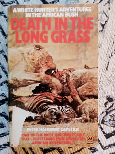 Peter Hathaway Capstick - Death in the Long Grass - A Big Game Hunter's Adventures in the African Bush (Hall a magas fben - eredeti nyelven)