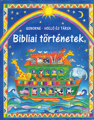 Heather Amery  (szerk.) - Bibliai t�rt�netek (Usborne- Holl� �s t�rsa)