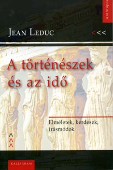 Jean Leduc - A t�rt�n�szek �s az id� - elm�letek, k�rd�sek, �r�sm�dok