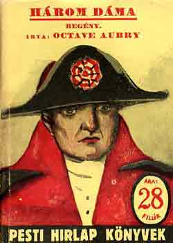 Octave Aubry - H�rom d�ma (Pesti Hirlap K�nyvek)