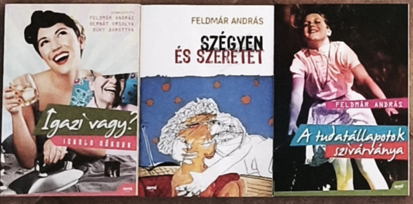Feldmár András Feldmár-Bernát-Büky - 3db önismerettel kapcsolatos mű - Feldmár-Bernát-Büky-Igazi vagy?, Feldmár András-A tudatállapotok szivárványa, Szégyen és szeretet