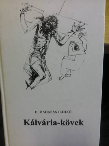H. Hadabás Ildikó - Kálvária-kövek