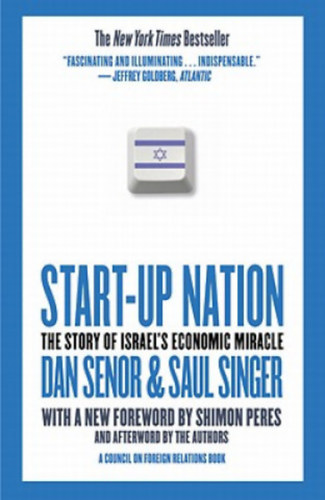Saul Singer Dan Senor - Start-up Nation - The Story of Israel's Economic Miracle