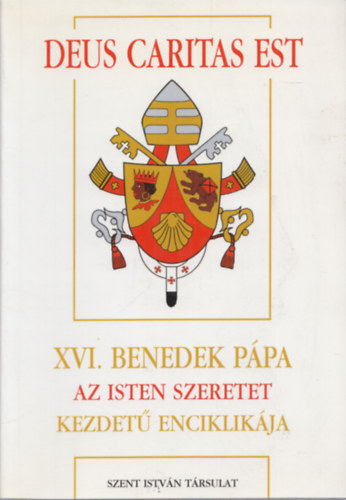 XVI. Benedek Pápa - Deus Caritas Est - XVI. Benedek pápa Az Isten szeretet kezdetű enciklikája (A keresztény szeretetről)