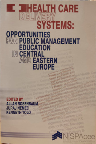 Juraj Nemec, Kenneth Tolo Allan Rosenbaum - Health Care Delivery Systems: Opportunities for public management education in central and eastern europe (NISPAcee)
