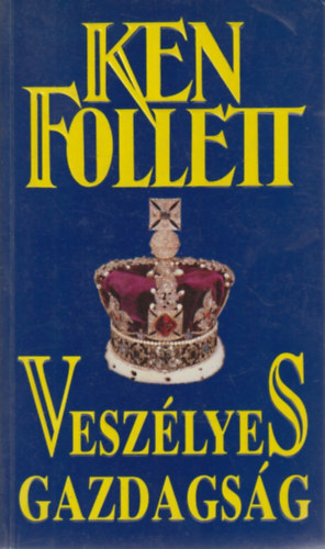 Ken Follett - Veszélyes gazdagság