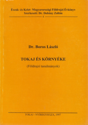 Dr. Boros László - Tokaj és környéke (Földrajzi tanulmányok)