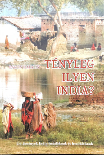 B�ron Katalin - T�nyleg ilyen India?