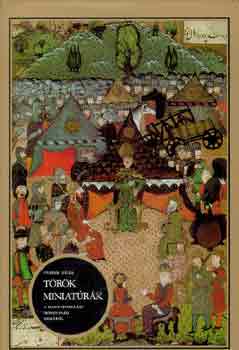 Fehér Géza - Török miniatúrák a magyarországi hódoltság koráról