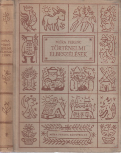 Szerző Móra Ferenc Szerkesztő Hegedüs Géza Lengyel Dénes Szalontay Mihály Vargha Kálmán Grafikus Reich Károly - Történelmi elbeszélések