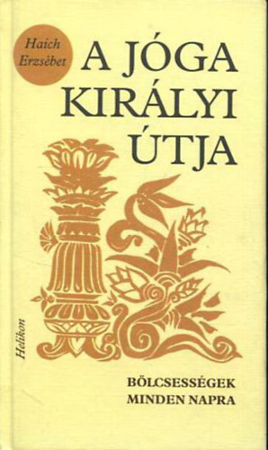 Haich Erzsébet - A jóga királyi útja - Bölcsességek minden napra