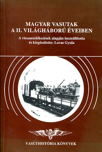 Lovas Gyula (szerk.) - Magyar vasutak a II. világháború éveiben