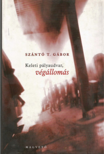 Sznt T. Gbor - Keleti plyaudvar, vglloms
