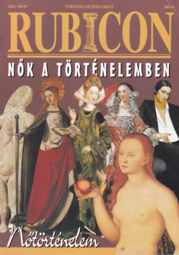 R�cz �rp�d  (f�szerk.) - Rubicon (t�rt�nelmi magazin) 2001/6.  - N�k a t�rt�nelemben