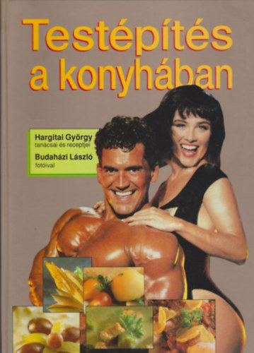 Hargitai Gy.-Budaházi L. - Testépítés a konyhában