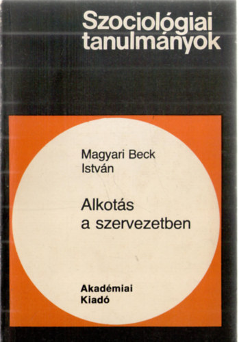 Magyari Beck Istvn - Alkots a szervezetben