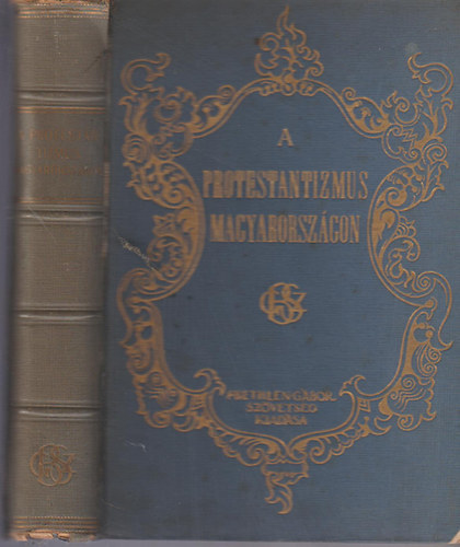 S. Szab Jzsef-Baltazr D.-Czegldy E.-Gde L.stb - A protestntizmus Magyarorszgon I-II. egy ktetben (Trtneti s helyzetrajz; A protestns szellem hivatsa a magyar nemzet letben)