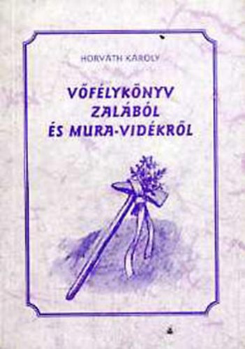 Horvth Kroly - Vflyknyv Zalbl s Mura-vidkrl