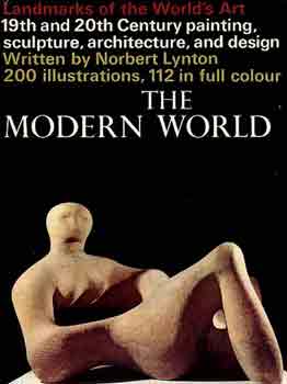 Norbert Lynton - The modern world (landmarks of the world's art)