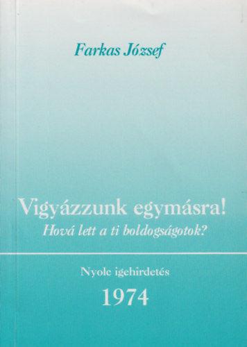 Farkas József - Vigyázzunk egymásra! (Hová lett a ti boldogságotok?)