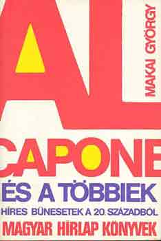 Makai GY�rgy - Al Capone �s a t�bbiek - H�res b�nesetek a 20. sz�zadb�l