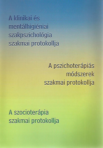 Dr. Dr. Bagdy Em�ke T�ry Ferenc szerk. - A klinikai �s ment�lhigi�niai szakpszichol�gia szakmai protokollja/A pszichoter�pi�s m�dszerek szakmai protokollja/A szocioter�pia szakmai protokollja
